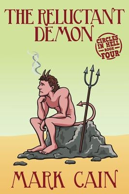 The Reluctant Demon: Circles In Hell, Book Four by Cain, Mark