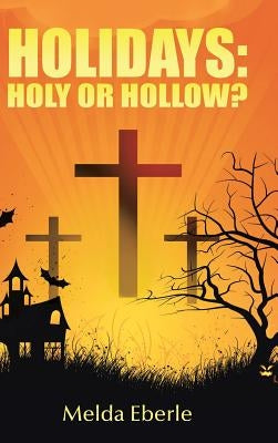 Holidays: Holy or Hollow? by Eberle, Melda