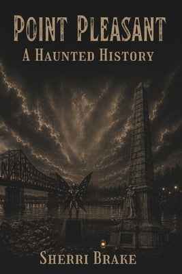 Point Pleasant: A Haunted History by Brake, Sherri
