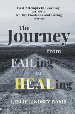 The Journey From FAILing to HEALing by Davis, Leslie Lindsey