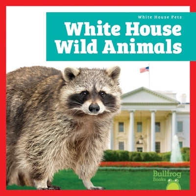 White House Wild Animals by Austen, Lily