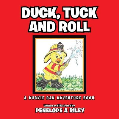 Duck, Tuck and Roll: A Duckie Dan Adventure Book by Riley, Penelope a.