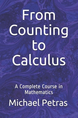 From Counting to Calculus: A Complete Course in Mathematics by Petras, Michael F.