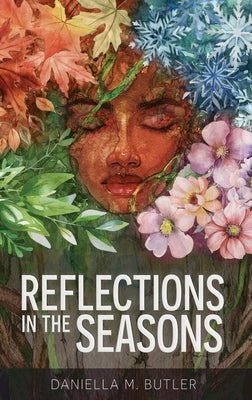 Reflections in the Seasons by Butler, Daniella M.