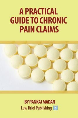 A Practical Guide to Chronic Pain Claims by Madan, Pankaj