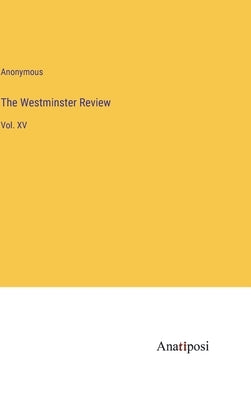 The Westminster Review: Vol. XV by Anonymous