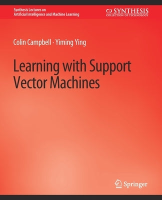 Learning with Support Vector Machines by Campbell, Colin
