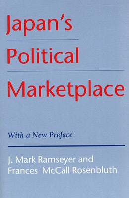 Japan's Political Marketplace: With a New Preface by Ramseyer, J. Mark