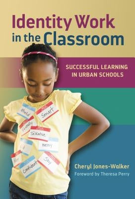Identity Work in the Classroom: Successful Learning in Urban Schools by Jones-Walker, Cheryl