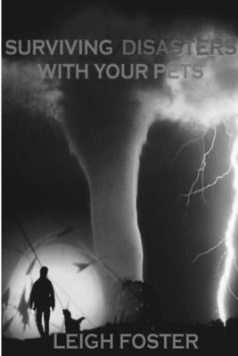 Surviving Disasters With Your Pets by Foster, Leigh