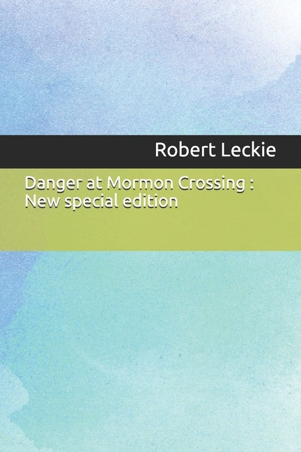 Danger at Mormon Crossing: New special edition by Leckie, Robert