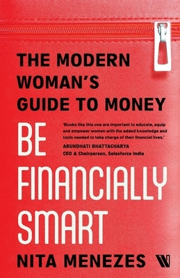 Be Financially Smart: The Modern Woman's Guide To Money by Menezes, Nita