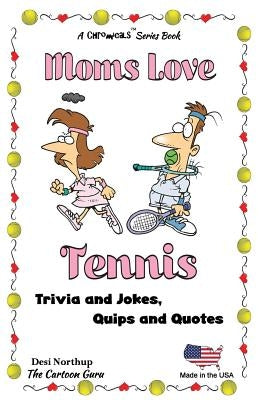 Moms Love Tennis: Jokes and Cartoons in Black & White by Northup, Desi