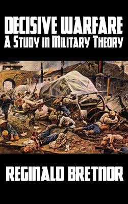 Decisive Warfare: A Study in Military Theory by Bretnor, Reginald