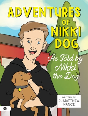 Adventures of Nikki Dog by Nance, J. Matthew