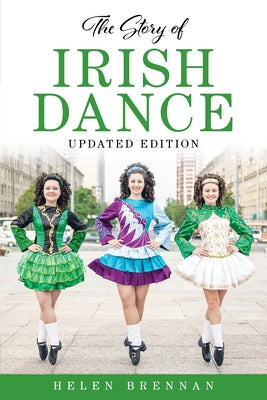 The Story of Irish Dance by Brennan, Helen