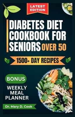 Diabetes Diet Cookbook for Seniors Over 50: Delicious and nutritious low-carb and low-sugar recipes for diabetics by D. Cook, Mary