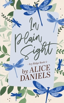 In Plain Sight: A Small Town Romance by Daniels, Alice
