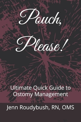 Pouch, Please!: Ultimate Quick Guide to Ostomy Management by Roudybush, Oms