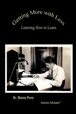 Getting More With Less: Learning How To Learn by Perry, Marion