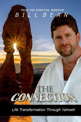 The Connection: Life Transformation Through Yahweh by Bean, Bill