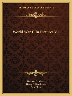 World War II In Pictures V1 by Morris, Herman C.