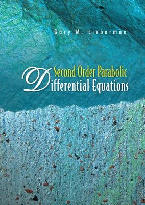Second Order Parabolic Differential Equations by Lieberman, Gary M.