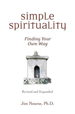 Simple Spirituality: Finding Your Own Way by Nourse, Jim
