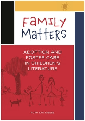 Family Matters: Adoption and Foster Care in Children's Literature by Meese, Ruth Lyn