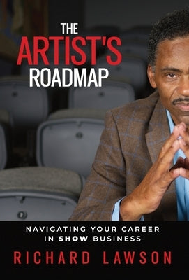 The Artist's Roadmap: Navigating Your Career in SHOW Business by Lawson, Richard