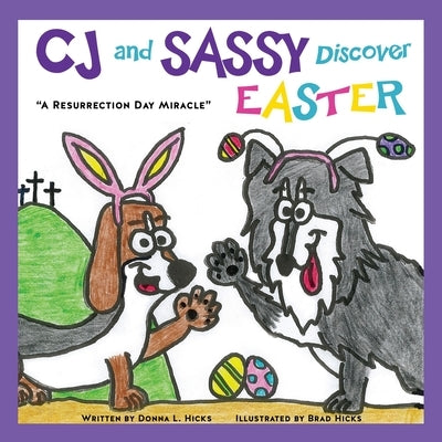 CJ and SASSY DISCOVER EASTER: "A Resurrection Day Miracle" by Hicks, Donna L.