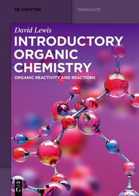 Introductory Organic Chemistry: Organic Reactivity and Reactions by Lewis, David