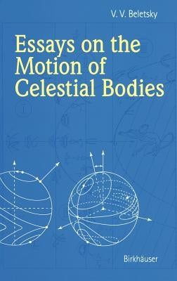 Essays on the Motion of Celestial Bodies by Beletsky, V. V.