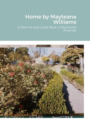 Home: A Memoir and Guide Book of Blytheville Arkansas by Williams, Mayteana