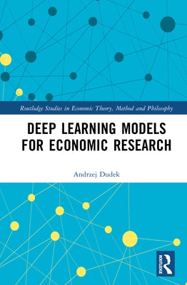 Deep Learning Models for Economic Research by Dudek, Andrzej