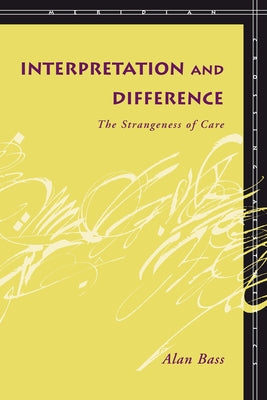 Interpretation and Difference: The Strangeness of Care by Bass, Alan