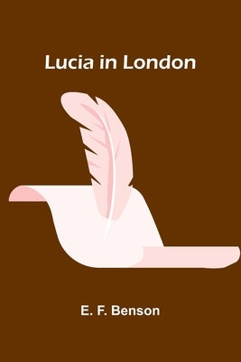 Lucia in London by F. Benson, E.