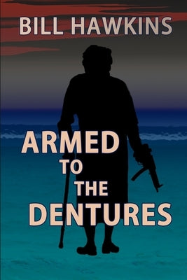 Armed to the Dentures by Hawkins, Bill