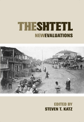 The Shtetl: New Evaluations by Katz, Steven T.