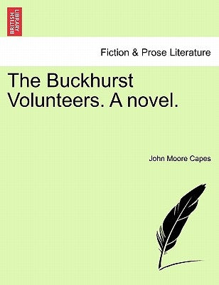 The Buckhurst Volunteers. a Novel. by Capes, John Moore