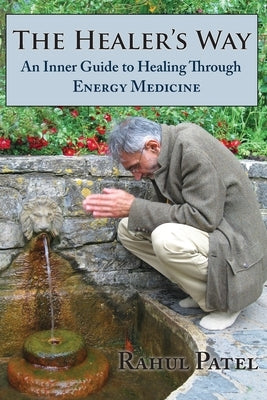 The Healer's Way: An Inner Guide to Healing Through Energy Medicine by Patel, Rahul