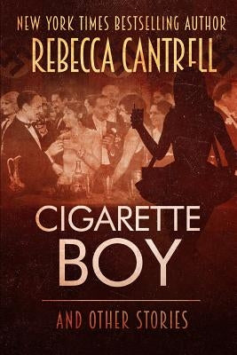Cigarette Boy and Other Stories by Cantrell, Rebecca