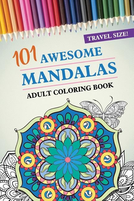 Travel Size! 101 Awesome Mandalas Adult Coloring Book: 101 Coloring Pages with Shapes and Butterflies, for Stress Relief, Peace and Relaxation Gift fo by Books, Mandala