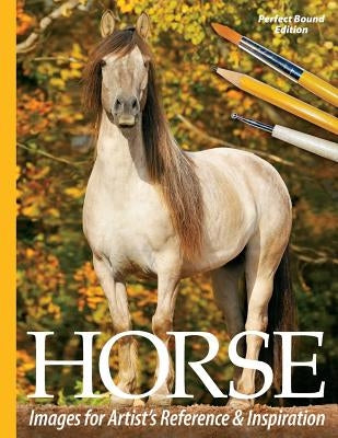 Horse Images for Artist's Reference and Inspiration: Perfect Bound Edition by Tregay, Sarah