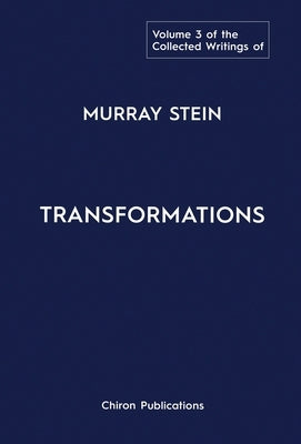 The Collected Writings of Murray Stein: Volume 3: Transformations by Stein, Murray