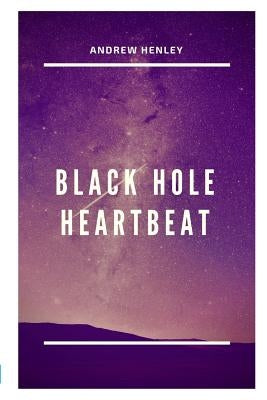 Black Hole Heartbeat by Henley, Andrew