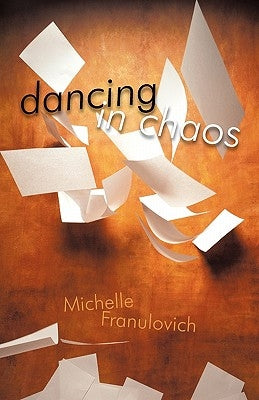 Dancing in Chaos by Franulovich, Michelle