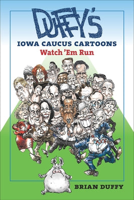 Duffy's Iowa Caucus Cartoons: Watch 'em Run by Duffy, Brian