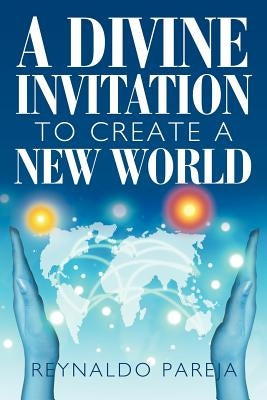 A Divine Invitation to Create a New World by Pareja, Reynaldo