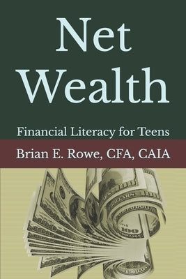 Net Wealth: Financial Literacy for Teens by Rowe, Cfa Caia